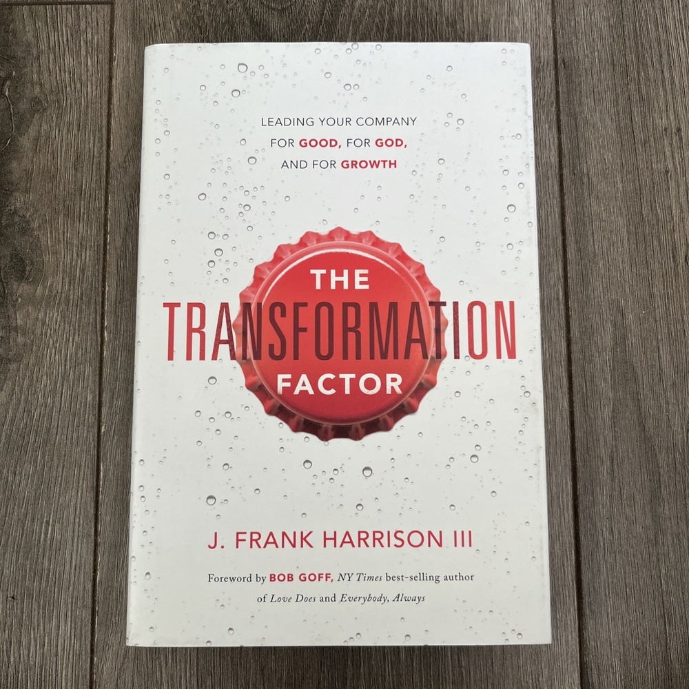 Transformation Factor : Leading Your Company for Good, for God, and for...